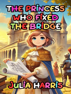 cover image of The Princess Who Fixed the Bridge